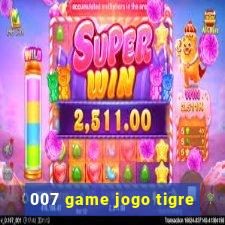 007 game jogo tigre