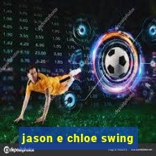 jason e chloe swing