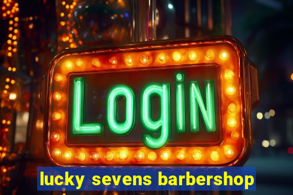 lucky sevens barbershop