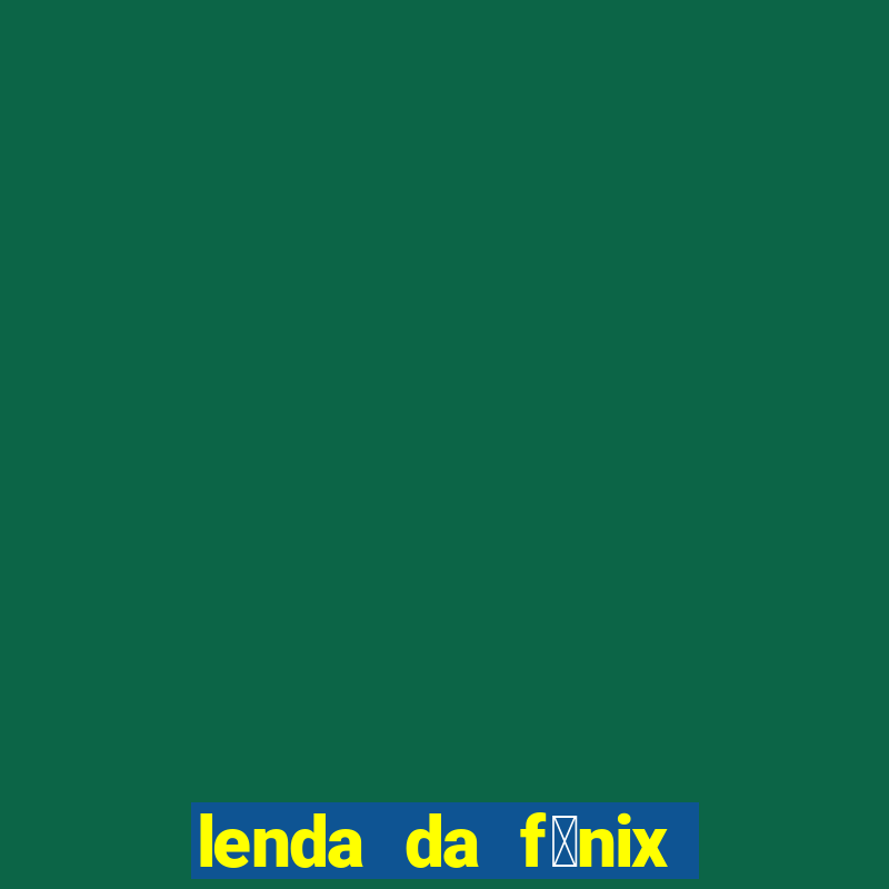 lenda da f茅nix c贸digos 2024