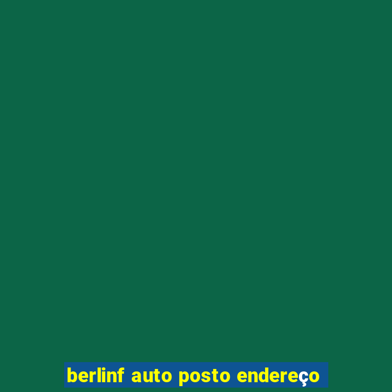 berlinf auto posto endereço