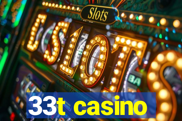 33t casino