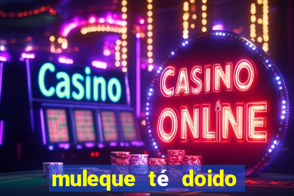 muleque té doido 4 assistir online