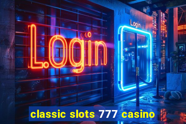 classic slots 777 casino