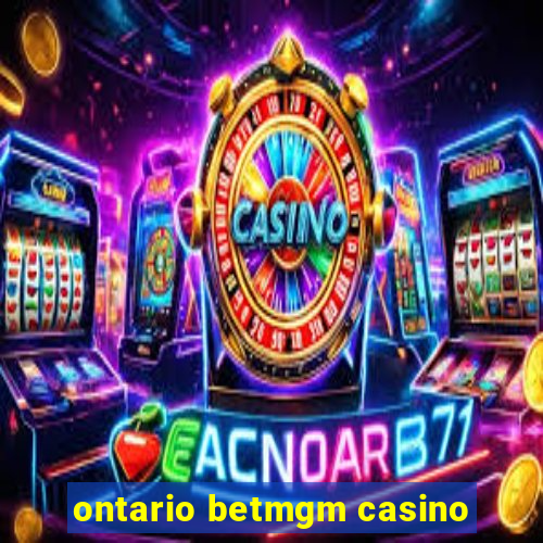 ontario betmgm casino