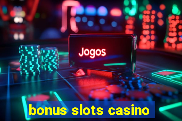 bonus slots casino