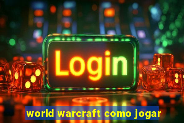 world warcraft como jogar