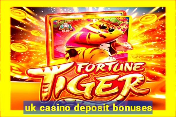 uk casino deposit bonuses