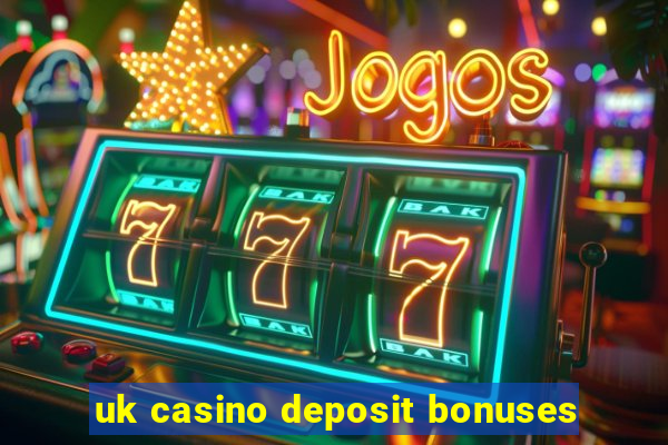 uk casino deposit bonuses