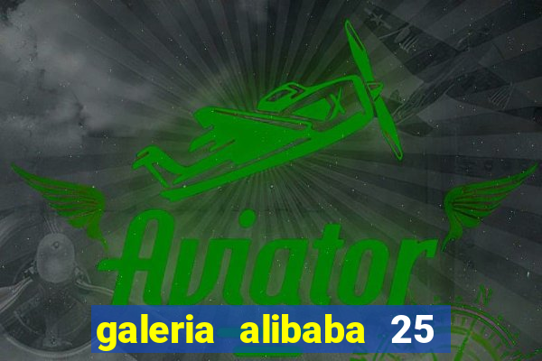 galeria alibaba 25 de março