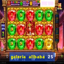 galeria alibaba 25 de março