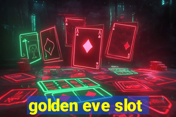 golden eve slot