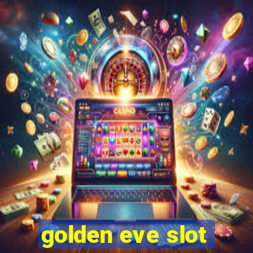 golden eve slot