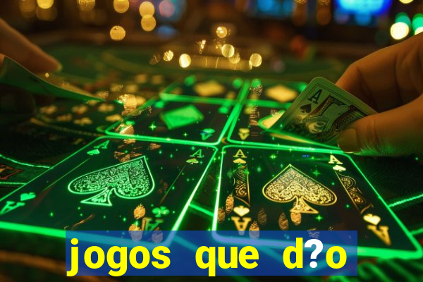 jogos que d?o dinheiro rapido