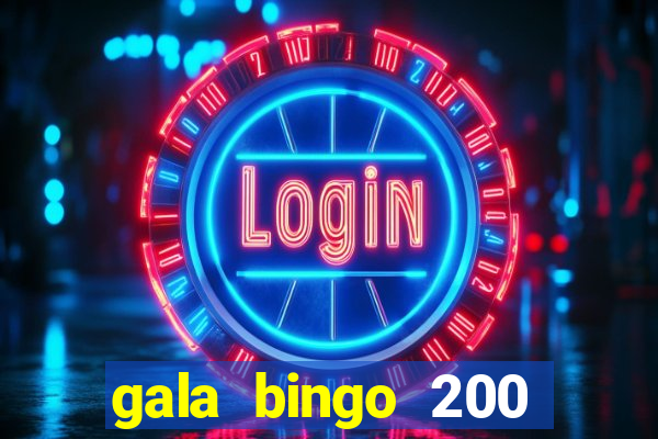 gala bingo 200 free spins