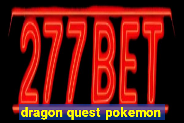 dragon quest pokemon