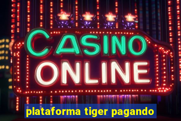 plataforma tiger pagando