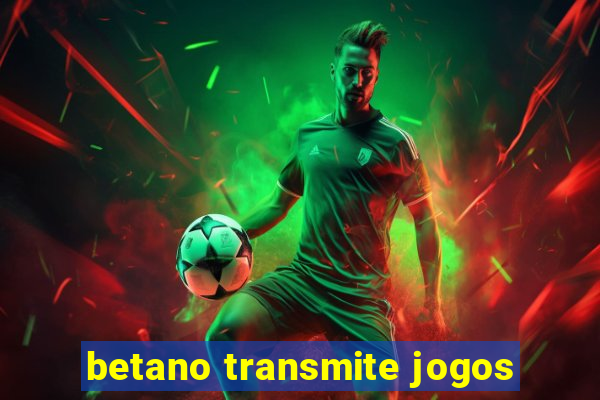 betano transmite jogos