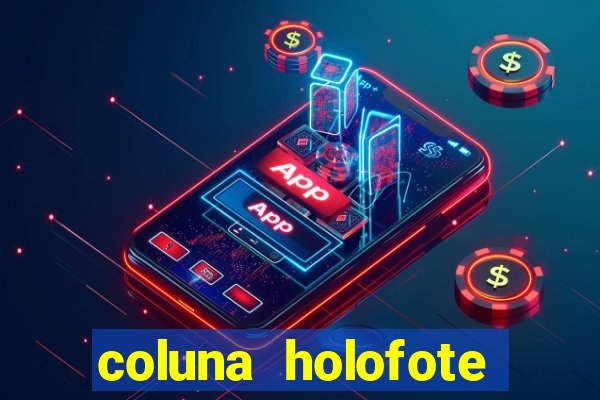 coluna holofote bahia noticias