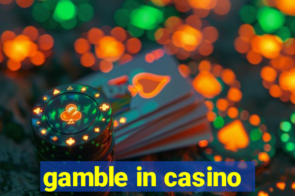 gamble in casino