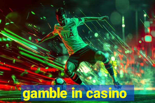 gamble in casino