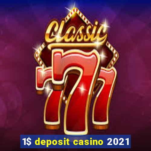 1$ deposit casino 2021