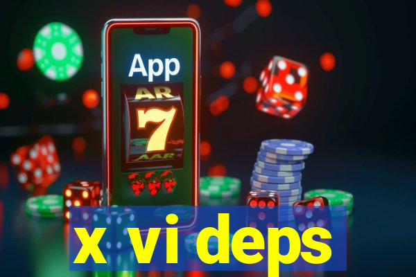 x vi deps