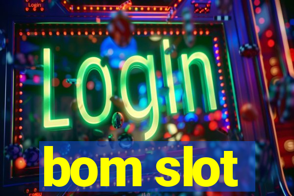 bom slot