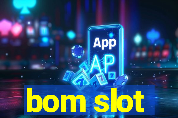 bom slot