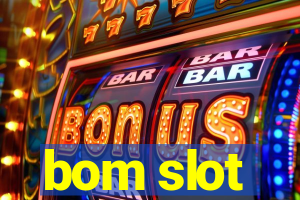 bom slot