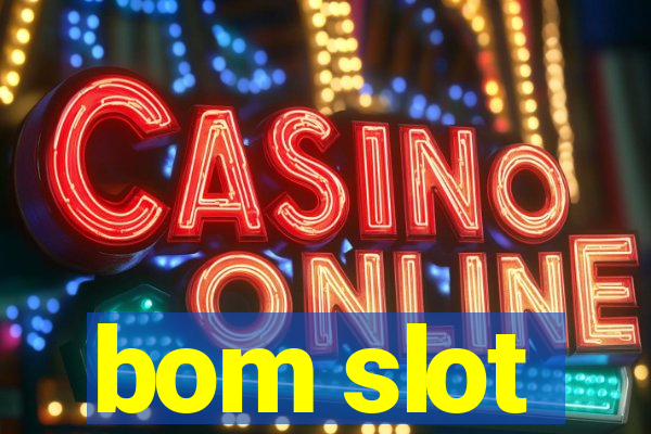 bom slot