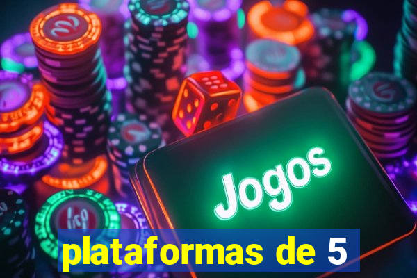 plataformas de 5