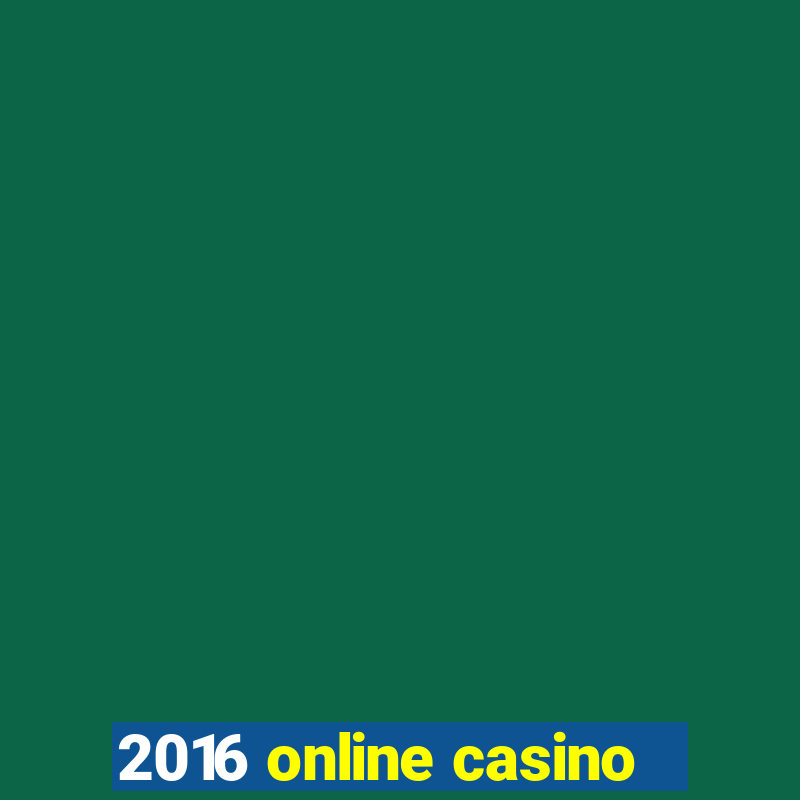 2016 online casino