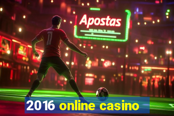 2016 online casino