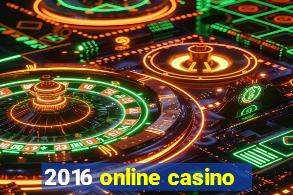 2016 online casino