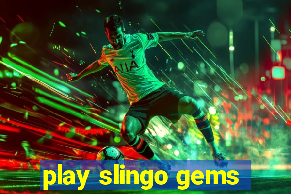 play slingo gems