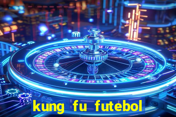 kung fu futebol clube online dublado