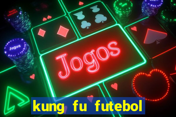 kung fu futebol clube online dublado