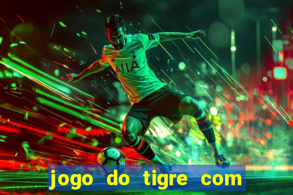 jogo do tigre com bonus de cadastro