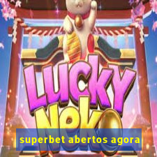 superbet abertos agora