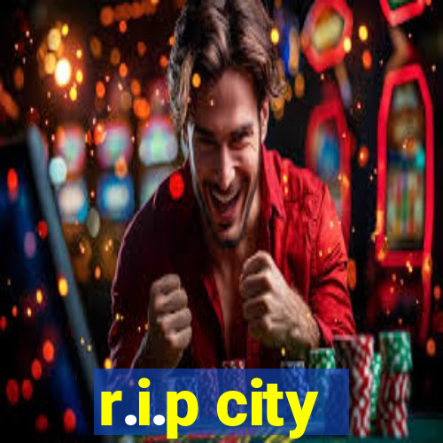 r.i.p city