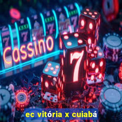 ec vitória x cuiabá