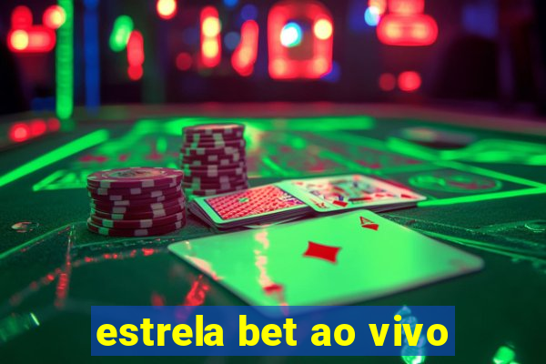 estrela bet ao vivo