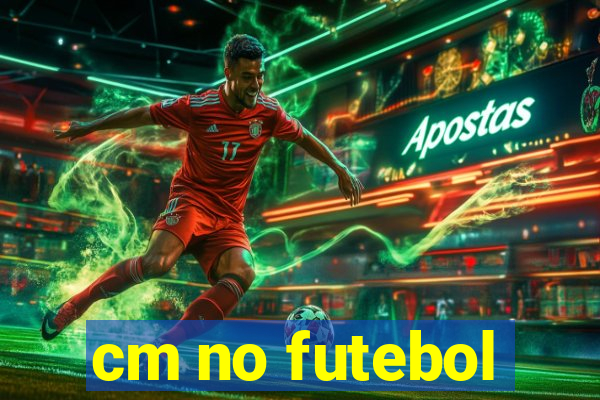 cm no futebol