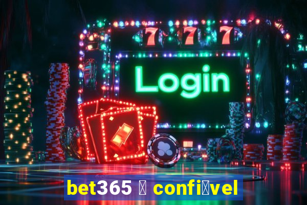 bet365 茅 confi谩vel