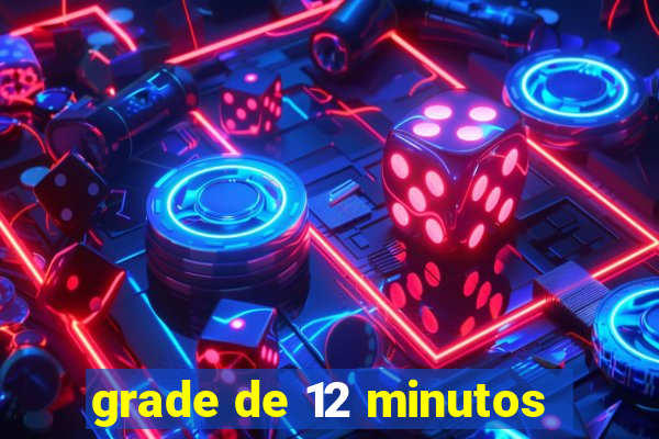 grade de 12 minutos