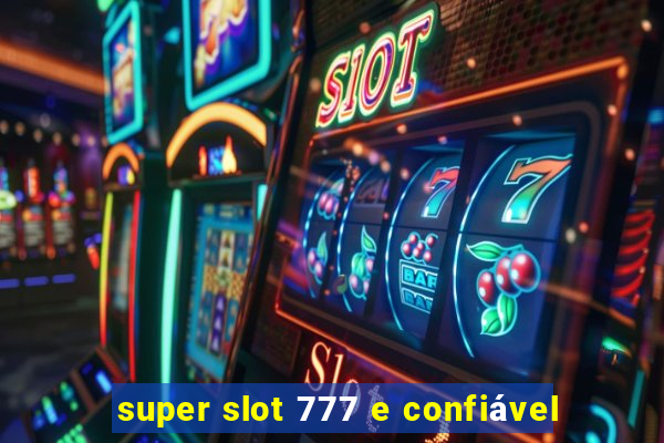 super slot 777 e confiável