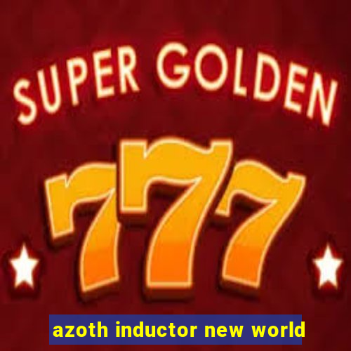 azoth inductor new world