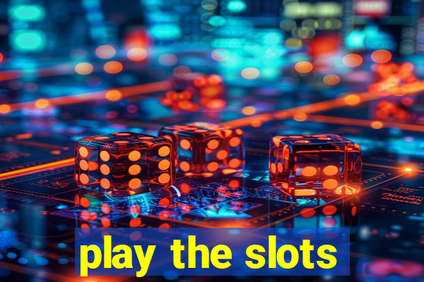 play the slots