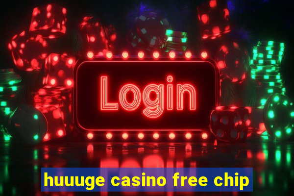 huuuge casino free chip